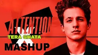 Tera Ghata X Charlie Puth - Attention (Mashup) | Breakup Mix | Gajendra Verma | Alvee