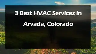 3 Best HVAC Services in Arvada, Colorado | Heating and Cooling Services