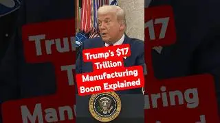 Trump&rsquo;s $17 Trillion Manufacturing Boom Explained #trump #news #economy