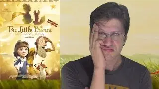 The Little Prince - Infuriating Movie Review