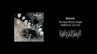 Wilcox &ndash; Balloons (Official Audio)