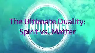 The Ultimate Duality: Spirit vs. Matter