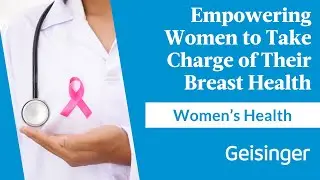 Empowering Women to Take Charge of Their Breast Health at Geisinger
