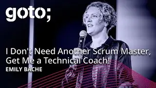 I Don't Need Another Scrum Master, Get Me a Technical Coach! &bull; Emily Bache &bull; GOTO 2024