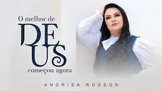 Andrisa Rosson l O Melhor De Deus Come&ccedil;ou Agora [Clipe Oficial]