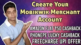 Create Mobikwik Merchant Account || Amazon Flat ₹50 Cashback, Phonepe Lucky Cashback Offer