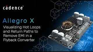 Visualizing Hot Loops and Return Paths to Remove EMI in a Flyback Converter