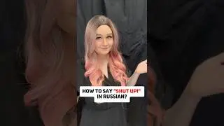 How To Say &ldquo;Shut Up!&rdquo; In Russian?