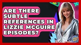 Are There Subtle References In Lizzie McGuire Episodes? - I'm a 2000s Baby