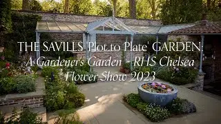 The Savills Plot to Plate Garden: A Gardener's Garden &ndash; RHS Chelsea Flower Show 2023