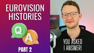 Eurovision Histories - Q&A - Part 2