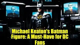 Michael Keaton's Batman Figure: A Must-Have for DC Fans | Unboxing and Review