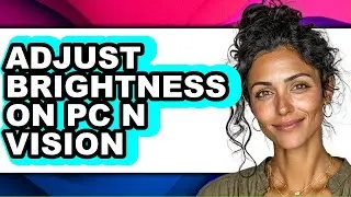How to Adjust Brightness on Pc N Vision - Step by Step