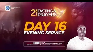 21 DAYS FASTING AND PRAYER DAY 16 EVENING SESSION  (20/01/2026)