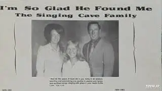 I'm So Glad he Found Me-The Singing Cave Family