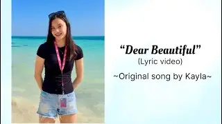  Dear Beautiful Lyric Video Original song by Kayla