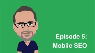 Episode 5: Mobile SEO - SEO For Beginners
