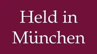 How to Pronounce ''Held in M&uuml;nchen'' (Hero in Munich) Correctly in German