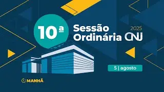 10ª Sessão Ordinária de 2025 - 5 de agosto (Manhã)