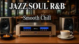 Smooth Jazz x Soulful R&B &ndash; Cozy Cafe Ambience for Work & Study Sessions