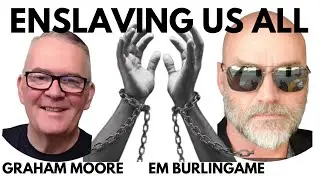 ENSLAVING US ALL STEALING OUR ELECTIONS & OUR FREEDOMS, ! WITH GRAHAM MOORE & EM BURLINGAME!