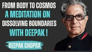 From Body to Cosmos: A Guided Meditation on Dissolving Boundaries | Inspired by Deepak Chopra