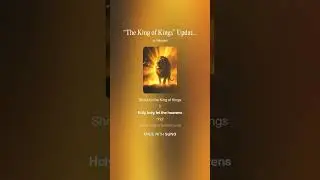 &ldquo;The King of Kings&rdquo; Update
