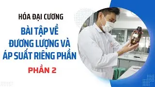 HOÁ ĐẠI CƯƠNG | CHƯƠNG 1: BT VỀ ĐƯƠNG LƯỢNG VÀ ÁP SUẤT RIÊNG PHẦN (2)