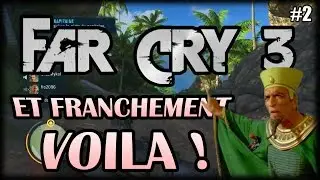 FAR CRY 3 | ET FRANCHEMENT ... VOILA | #2