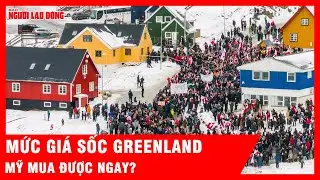 Ông Putin định giá Greenland chỉ 1 tỷ USD, Mỹ mua được ngay? | Tin tức