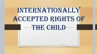 Internationally Accepted Rights Of the Child