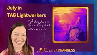 July in TAG Lightworkers - Gaia 8D Crystal Mermaids