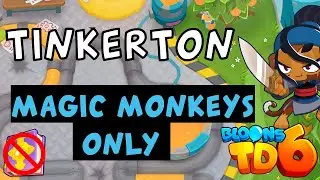 Bloons TD 6 | Tinkerton Magic Monkeys Only | No MK No Powers | Guide / Strategy