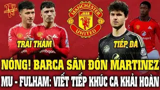 NÓNG! BARCA SĂN ĐÓN MARTINEZ; MU - FULHAM: VIẾT TIẾP KHÚC CA KHẢI HOÀN