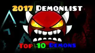 Top 10 Hardest Demons From 2017 || Geometry Dash