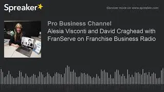 Alesia Visconti and David Craghead with FranServe on Franchise Business Radio