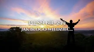 Pieśń nr 299 - Jak Błogo Wiedzieć / Chcę Sławić Zbawcę (Jak Zaśpiewać i Zagrać)