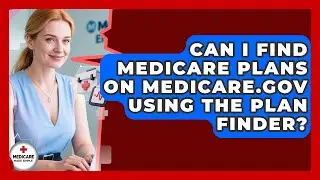 Can I Find Medicare Plans On Medicare.gov Using The Plan Finder? - Medicare Made Simple Guide