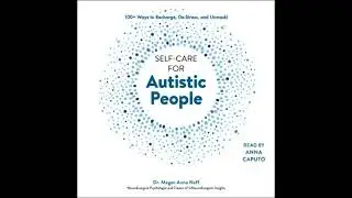 Self-Care for Autistic People: 100+ Ways to Recharge, De-Stress, and Unmask! - Megan Anna Neff