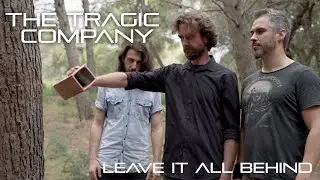 The Tragic Company - Leave it All Behind (Official Video)