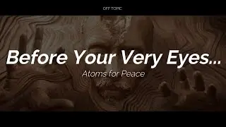 Atoms For Peace- Before Your Very Eyes... (Subtitulada Espa&ntilde;ol / Ingl&eacute;s)