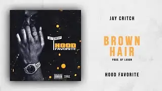 Jay Critch - Brown Hair (Hood Favorite)