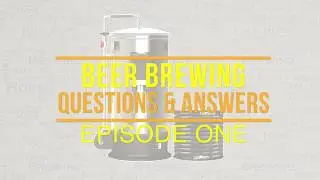 Beer Brewing Questions & Answers Episode 1