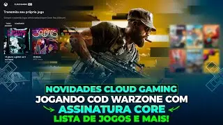 NOVIDADES CLOUD GAMING - WARZONE NO XCLOUD COM GAME PASS CORE! LISTA DE JOGOS & MAIS NOVIDADES