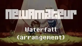 Undertale - Waterfall (NewAmateur arrangement)