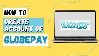 How to Create GlobePay Account | Register and Sign Up for GlobePay Inc Account