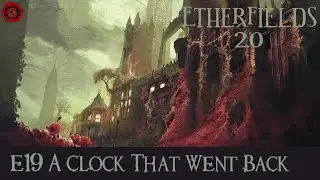 EtherFields 2.0 Ep19 - A Clock That Went Back