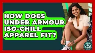 How Does Under Armour Iso-Chill Apparel Fit? - Your Golf Gear Insider