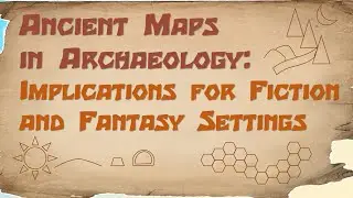 Ancient Maps in Archaeology: Implications for Fiction and Fantasy Settings &ndash; Archaeology Studio 116