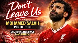 Don&rsquo;t Leave Us &ndash; Mohamed Salah Tribute Song ❤️ | Emotional Liverpool Fans Anthem | HolyHitsVibes